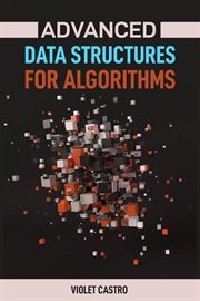 Advanced Data Structures for Algorithms : Mastering Complex Data Structures for Algorithmic Problem-Solving (2024) cover image