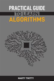 Practical Guide to Learn Algorithms : Master Algorithmic Problem-Solving Techniques (2024 Guide for Beginners) cover image