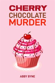 Cherry Chocolate Murder : A Tempting Mystery Unfolds (2024 Desert Cookbook) cover image