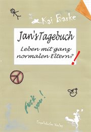 Jans Tagebuch : Leben Mit Ganz Normalen Eltern?! cover image