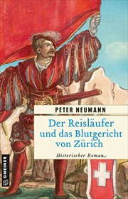 Der Reisläufer Und Das Blutgericht Von Zürich : Historischer Roman cover image