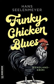 Funky Chicken Blues : Wendland-krimi cover image