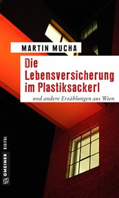 Die Lebensversicherung im Plastiksackerl : und andere Erzählungen aus Wien. Universitätslektor Linder cover image