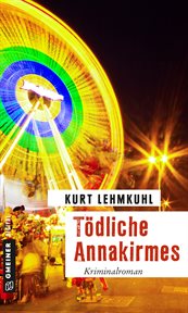 Tödliche Annakirmes : Kriminalroman. Journalist Helmut Bahn (German) cover image