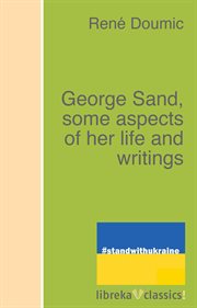 George Sand: some aspects of her life and writings cover image