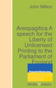 Areopagitica : a speech for the liberty of unlicensed printing to the parliament of England cover image