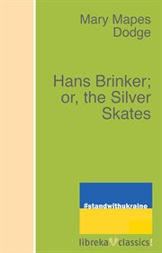 Hans Brinker, or, The silver skates : a story of life in Holland cover image
