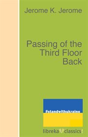 The passing of the third floor back; : an idle fancy in a prologue, a play, and an epilogue cover image