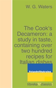 The cook's decameron: a study in taste, containing over two hundred recipes for italian dishes cover image