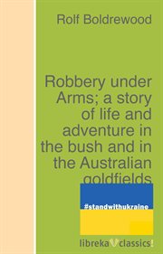 Robbery under arms ; a story of life and adventure in the bush and in the Australian goldfields cover image