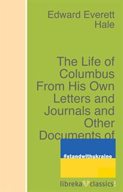 The life of Columbus from his own letters and journals and other documents of cover image