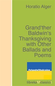 Grand'ther Baldwin's Thanksgiving, with other ballads and poems cover image