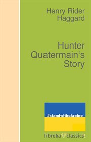 Hunter Quatermain's story : the uncollected adventures of Allan Quatermain cover image