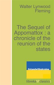 The sequel of Appomattox, a chronicle of the reunion of the States cover image