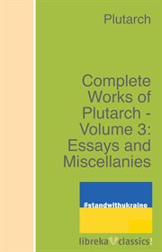 Complete works of plutarch, volume 3: essays and miscellanies cover image