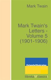 Mark Twain's letters. Volume 5 : 1901-1906 cover image