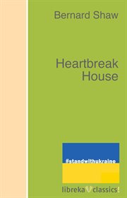 Heartbreak house : a fantasia in the Russian manner of English themes  / Bernard Shaw cover image