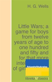 Little wars; a game for boys from twelve years of age to one hundred and fifty and for that more cover image