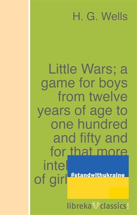 Cover image for Little Wars; A game for boys from twelve years of age to one hundred and fifty and for that more ...