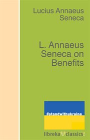L. Annaeus Seneca On benefits; : addressed to Aebutius Liberalis cover image