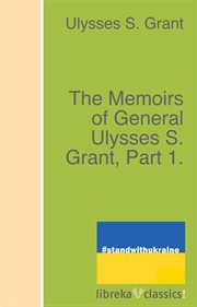 The Memoirs of General Ulysses S. Grant, Part 1 cover image