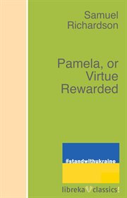 Pamela, or, Virtue rewarded cover image
