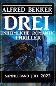 Drei unheimliche Romantic Thriller Juli 2022 : Sammelband cover image