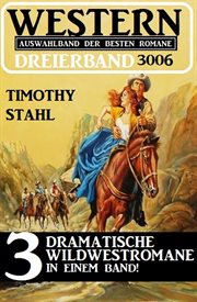 Western Dreierband 3006 : 3 dramatische Wildwestromane in einem Band cover image