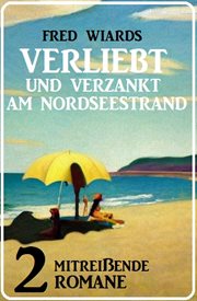 Verliebt Und Verzankt Am Nordseestrand: 2 Mitreißende Romane cover image