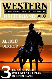 Western dreierband 3009 : 3 dramatische wildwestromane in einem band! cover image