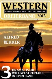Western Dreierband 3012 : 3 dramatische Wildwestromane in einem Band! cover image