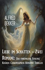 Liebe im Schatten : Zwei Romane. Das unheimliche Schloss/ Krähen. Cassiopeiapress Romantic Thriller cover image