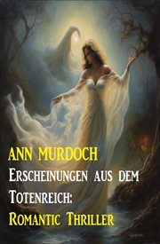 Erscheinungen aus dem Totenreich : Romantic Thriller cover image
