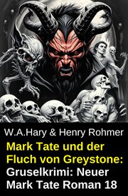 Mark Tate und der Fluch von Greystone: Gruselkrimi: Neuer Mark Tate Roman 18 cover image