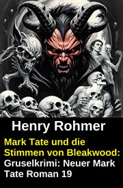Mark Tate und die Stimmen von Bleakwood: Gruselkrimi: Neuer Mark Tate Roman 19 cover image