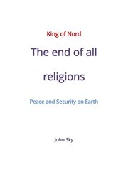 King of nord & the end of all religions & peace and security on earth cover image