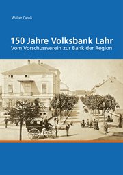 150 years of volksbank lahr. From Advance Payment Association to Regional Bank cover image