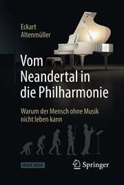 Vom Neandertal in die Philharmonie : Warum der Mensch ohne Musik nicht leben kann cover image