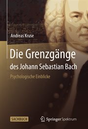 Die Grenzgänge des Johann Sebastian Bach : Psychologische Einblicke cover image