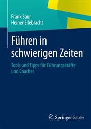 Führen in schwierigen Zeiten : Tools und Tipps für Führungskräfte und Coaches cover image