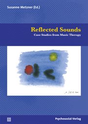 REFLECTED SOUNDS : CASE STUDIES FROM MUSIC THERAPY cover image