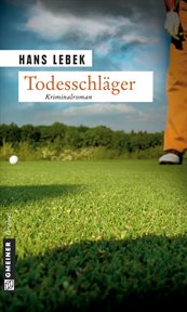 Todesschläger : Ein Golferkrimi. Kommissar Schlosser cover image