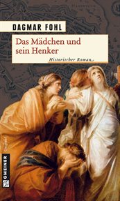 Das Mädchen und sein Henker : Historischer Roman cover image