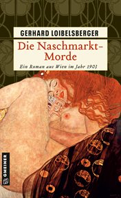 Die Naschmarkt-Morde : Historischer Kriminalroman. Inspector Nechyba cover image