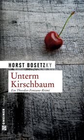 Unterm Kirschbaum : Kriminalroman. Kommissar Mannhardt und Schneeganß cover image