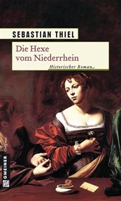 Die Hexe vom Niederrhein : Historischer Roman. Elisabeth vom Niederrhein cover image