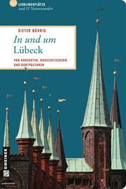 In und um Lübeck : 66 Lieblingsplätze und 11 Naturwunder, die Sie besucht haben müssen! cover image