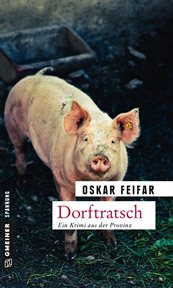 Dorftratsch : Kriminalroman. Postenkommandant Poldi Strobel cover image