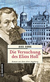 Die Versuchung des Elias Holl : Historischer Roman cover image