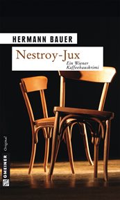 Nestroy-Jux : Ein Wiener Kaffeehauskrimi. Chefober Leopold W. Hofer cover image